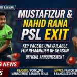 Mustafizur & Nahid Rana PSL Exit
